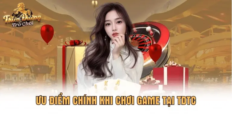  Ưu điểm chính khi chơi game tại TDTC